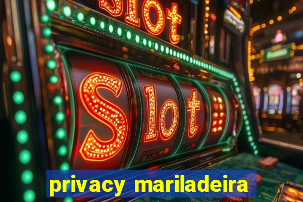 privacy mariladeira